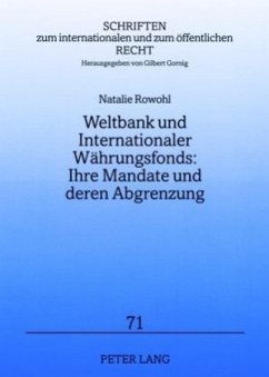 Weltbank und Internationaler Währungsfonds: Ihre Mandate und deren Abgrenzung - Rowohl, Natalie