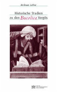 Historische Studien zu den Bucolica Vergils - Luther, Andreas