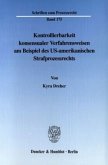 Kontrollierbarkeit konsensualer Verfahrensweisen am Beispiel des US-amerikanischen Strafprozessrechts.