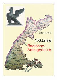 150 Jahre Badische Amtsgerichte - Fischer, Detlev