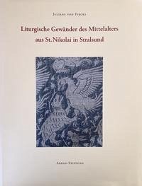 Liturgische Gewänder des Mittelalters aus St. Nikolai in Stralsund - Fircks, Juliane von; Krentz, Birgit