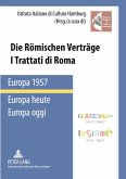 Die Römischen Verträge. Europa 1957 - Europa heute- I Trattati di Roma. Europa 1957 - Europa oggi