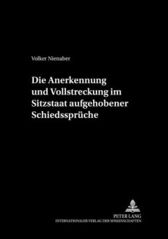 Die Anerkennung und Vollstreckung im Sitzstaat aufgehobener Schiedssprüche - Nienaber, Volker