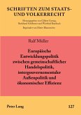 Europäische Entwicklungspolitik zwischen gemeinschaftlicher Handelspolitik, intergouvernementaler Außenpolitik und ökonomischer Effizienz Europäische Entwicklungspolitik zwischen gemeinschaftlicher Handelspolitik, intergouvernementaler Außenpolitik und ökonomischer Effizienz