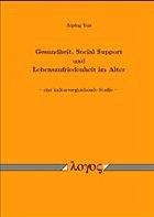 Gesundheit, Social Support und Lebenszufriedenheit im Alter Gesundheit, Social Support und Lebenszufriedenheit im Alter