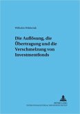 Die Auflösung, die Übertragung und die Verschmelzung von Investmentfonds