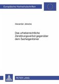 Das urheberrechtliche Zerstörungsverbot gegenüber dem Sacheigentümer