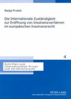 Die Internationale Zuständigkeit zur Eröffnung von Insolvenzverfahren im europäischen Insolvenzrecht - Probst, Nadja