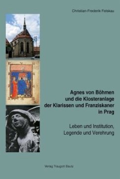 Agnes von Böhmen und die Klosteranlage der Klarissen und Franziskaner in Prag, 2 Bde. - Felskau, Christian F.
