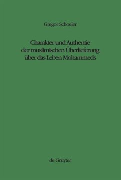 Charakter und Authentie der muslimischen Überlieferung über das Leben Mohammeds - Schoeler, Gregor