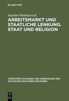 Arbeitsmarkt und staatliche Lenkung. Staat und Religion - Wieland, Joachim;Engel, Christoph;Danwitz, Thomas