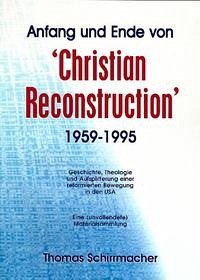 Anfang und Ende von Christian Reconstruction (1959-1995) - Schirrmacher, Thomas