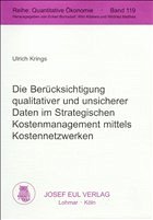 Die Berücksichtigung qualitativer und unsicherer Daten im Strategischen Kostenmanagement mittels Kostennetzwerken - Krings, Ulrich