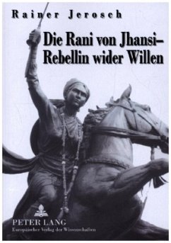 Die Rani von Jhansi - Rebellin wider Willen - Jerosch, Rainer