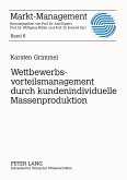Wettbewerbsvorteilsmanagement durch kundenindividuelle Massenproduktion Wettbewerbsvorteilsmanagement durch kundenindividuelle Massenproduktion