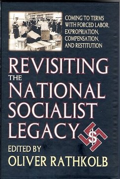 Revisiting the National Socialist Legacy: Coming to Terms with Forced Labor, Expropriation, Compensation, and Restitution - Rathkolb, Oliver (Hrsg.)