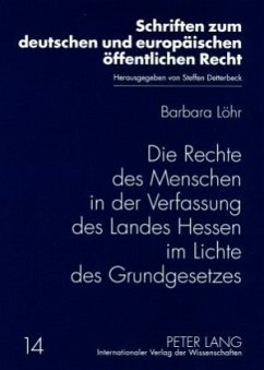 Die Rechte des Menschen in der Verfassung des Landes Hessen im Lichte des Grundgesetzes - Löhr, Barbara