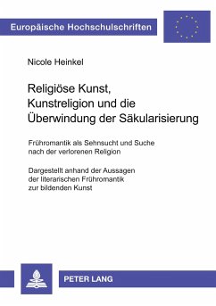 Religiöse Kunst, Kunstreligion und die Überwindung der Säkularisierung - Heinkel, Nicole