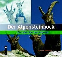 Der Alpensteinbock - Baumann, Peter W.