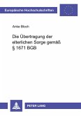 Die Übertragung der elterlichen Sorge gemäß § 1671 BGB