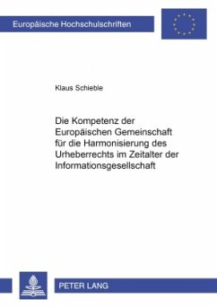 Die Kompetenz der Europäischen Gemeinschaft für die Harmonisierung des Urheberrechts im Zeitalter der Informationsgesell - Schieble, Klaus