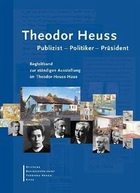 Theodor Heuss. Publizist - Politiker - Präsident - Dahrendorf, Ralf, Thomas Hertfelder und Thomas Hertfelder