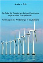 Cover Die Rolle der Assekuranz bei der Entwicklung regenerativer Energieformen - am Beispiel der Windenergiebranche in Deutschland