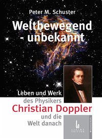 Christian Doppler – Weltbewegend, unbekannt - Schuster, Peter Maria