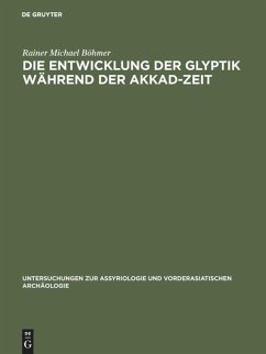 Die Entwicklung der Glyptik während der Akkad-Zeit - Böhmer, Rainer Michael