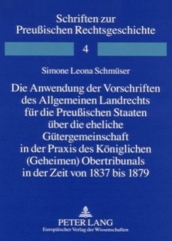 Die Anwendung der Vorschriften des Allgemeinen Landrechts für die Preußischen Staaten über die eheliche Gütergemeinschaf - Schmüser, Simone Leona