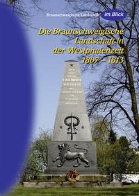 Das Braunschweigische Land in der Westphalenzeit 1807 - 1813