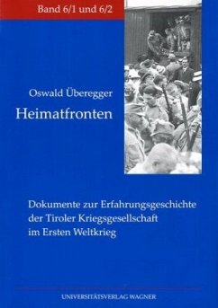 Heimatfronten. Dokumente zur Erfahrungsgeschichte der Tiroler Kriegsgesellschaft im Ersten Weltkrieg - Überegger, Oswald