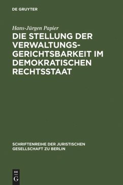 Die Stellung der Verwaltungsgerichtsbarkeit im demokratischen Rechtsstaat - Papier, Hans-Jürgen