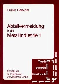 Abfallvermeidung in der Metallindustrie 1 - Fleischer, Günter