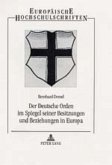 Der Deutsche Orden im Spiegel seiner Besitzungen und Beziehungen in Europa Der Deutsche Orden im Spiegel seiner Besitzungen und Beziehungen in Europa