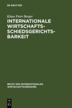 Internationale Wirtschaftsschiedsgerichtsbarkeit - Berger, Klaus P.