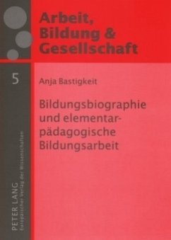 Bildungsbiographie und elementarpädagogische Bildungsarbeit - Bastigkeit, Anja