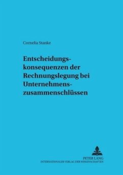 Entscheidungskonsequenzen der Rechnungslegung bei Unternehmenszusammenschlüssen - Stanke, Cornelia