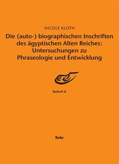 Die (auto-) biographischen Inschriften des ägyptischen Alten Reiches: Untersuchungen zu Phraseologie und Entwicklung - Kloth, Nicole