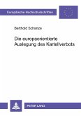 Die europaorientierte Auslegung des Kartellverbots Die europaorientierte Auslegung des Kartellverbots