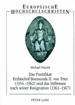 Das Pontifikat Erzbischof Boemunds II. von Trier (1354-1362) und das Stiftswesen nach seiner Resignation (1362-1367) - Petzold, Michael