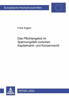 Das Pflichtangebot im Spannungsfeld zwischen Kapitalmarkt- und Konzernrecht - Eggers, Frank