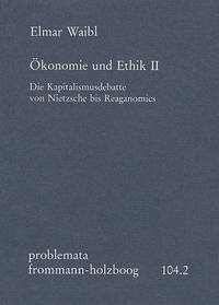Ökonomie und Ethik II: Die Kapitalismusdebatte von Nietzsche bis Reaganomics / Ökonomie und Ethik 2