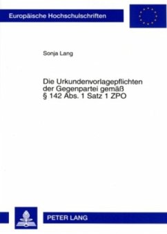 Die Urkundenvorlagepflichten der Gegenpartei gemäß 142 Abs. 1 Satz 1 ZPO - Lang, Sonja