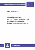 Die Einigungsstelle als Einrichtung zur Beilegung von Rechtsstreitigkeiten im Betriebsverfassungsrecht Die Einigungsstelle als Einrichtung zur Beilegung von Rechtsstreitigkeiten im Betriebsverfassungsrecht
