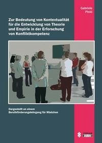 Zur Bedeutung von Kontextualität für die Entwicklung von Theorie und Empirie in der Erforschung von Konfliktkompetenz - Pinkl, Gabriele