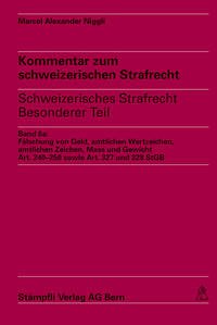 Kommentar zum schweizerischen Strafrecht - schweizerisches Strafgesetzbuch,... / Fälschung von Geld, amtlichen Wertzeichen, amtlichen Zeichen, Mass und Gewicht, Art. 240-250 sowie Art. 327 und 328 StGB - Schubarth, Martin