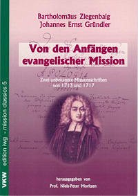 Von den Anfängen evangelischer Mission - Ziegenbalg, Bartholomäus; Gründler, Johannes E