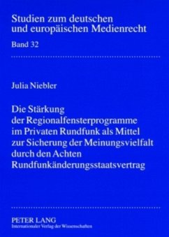 Die Stärkung der Regionalfensterprogramme im Privaten Rundfunk als Mittel zur Sicherung der Meinungsvielfalt durch den A - Niebler, Julia