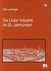 Die Linzer Industrie im 20. Jahrhundert - Lackinger, Otto